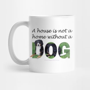 A house is not a home without a dog - Bernese mountain dog oil painting word art Mug